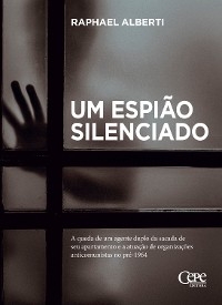 Um espião silenciado - Raphael Alberti