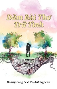 Dam Bai Tho Tru Tinh  (Romantic Poems) -  Hoang-Long Le,  Tu-Anh Ngoc Le