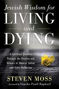 Jewish Wisdom for Living and Dying -  Steven Moss