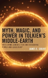 Myth, Magic, and Power in Tolkien's Middle-earth -  James E. Siburt