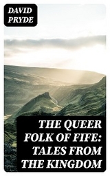 The Queer Folk of Fife: Tales from the Kingdom - David Pryde