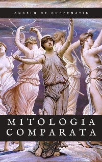 Mitologia comparata - Angelo De Gubernatis