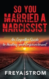 So You Married a Narcissist -  Freya Strom