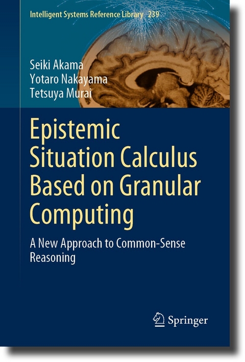 Epistemic Situation Calculus Based on Granular Computing - Seiki Akama, Yotaro Nakayama, Tetsuya Murai