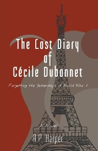 Lost Diary of Cecile Dubonnet -  A.P. Harper