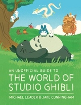 Unofficial Guide to the World of Studio Ghibli -  Jake Cunningham,  Michael Leader