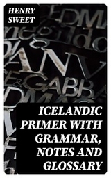 Icelandic Primer with Grammar, Notes and Glossary - Henry Sweet