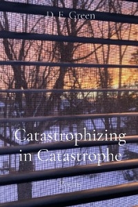 Catastrophizing in Catastrophe - D. E. Green