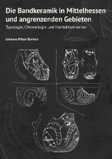 Die Bandkeramik in Mittelhessen und angrenzenden Gebieten - Johanna Ritter-Burkert