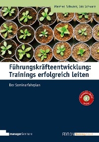 Führungskräfteentwicklung: Trainings erfolgreich leiten - Manfred Schwarz, Iris Schwarz