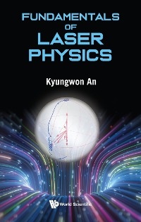 FUNDAMENTALS OF LASER PHYSICS - Kyungwon An