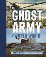 The Ghost Army of World War II - Rick Beyer, Elizabeth Sayles