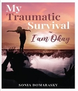 My Traumatic Survival-I Am Okay! -  SONIA DOMARASKY