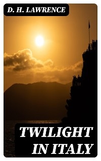 Twilight in Italy - D. H. Lawrence