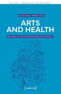 Arts and Health - Österreich im internationalen Kontext - 