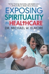 Exposing Spirituality in Healthcare -  Dr. Michael W. Elmore