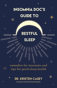 Insomnia Doc's Guide to Restful Sleep -  Kristen Casey