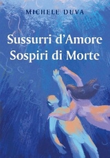 Sussurri d'Amore Sospiri di Morte - Michele Duva