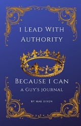 I Lead With Authority - Because I Can - Mae Dixon