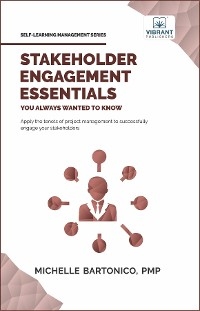 Stakeholder Engagement Essentials You Always Wanted To Know -  Michelle Bartonico,  Vibrant Publishers