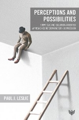 Perceptions and Possibilities : Strategic and Solution-Oriented Approaches to Working with Depression -  Paul J. Leslie