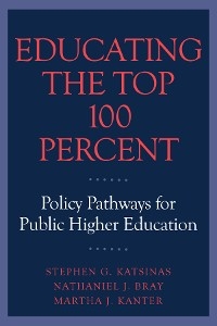 Educating the Top 100 Percent - Stephen G. Katsinas, Nathaniel J. Bray, Martha J. Kanter