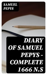 Diary of Samuel Pepys — Complete 1666 N.S - Samuel Pepys