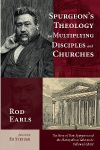 Spurgeon’s Theology for Multiplying Disciples and Churches - Rod Earls