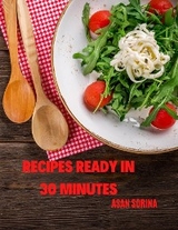 RECIPES READY IN 30 MINUTES - recipe ideas for lunch or dinner, Discover Delicious Recipes That Are Ready in Just 30 Minutes or Less! - Sorina Asan