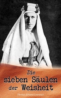 Die sieben Säulen der Weisheit - Thomas Edward Lawrence