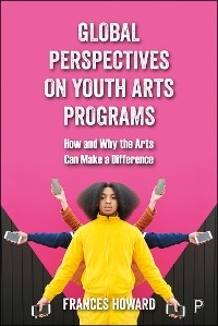 Global Perspectives on Youth Arts Programs -  Frances Howard