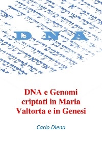 DNA e Genomi criptati in Maria Valtorta e in Genesi - Carlo Diena