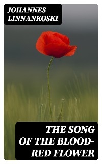 The Song of the Blood-Red Flower - Johannes Linnankoski