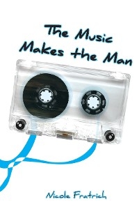 Music Makes the Man -  Nicole Fratrich