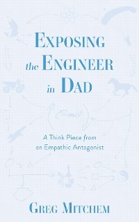 Exposing the Engineer in Dad -  Greg Mitchem