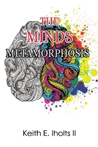 Minds Metamorphosis -  Keith E. Iholts II