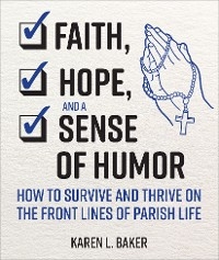 Faith, Hope, and a Sense of Humor - Karen L. Baker