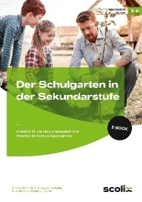 Der Schulgarten in der Sekundarstufe - Klasse 5/6 - Birgitta Goldschmidt, Annika Wickert,  Andr