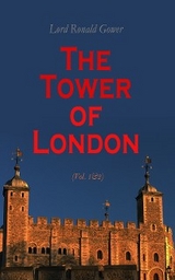 The Tower of London (Vol. 1&2) - Lord Ronald Gower