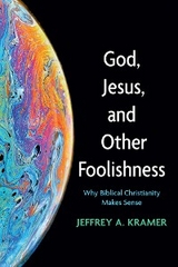 God, Jesus, and Other Foolishness - Jeffrey A. Kramer