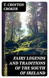 Fairy Legends and Traditions of the South of Ireland - T. Crofton Croker