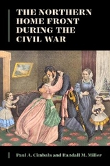 The Northern Home Front during the Civil War - Paul A. Cimbala, Randall M. Miller