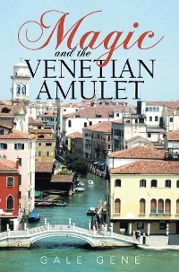 Magic and the Venetian Amulet -  Gale Gene