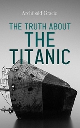 The Truth About the Titanic - Archibald Gracie