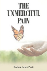 The Unmerciful Pain - Madison Esther Panti