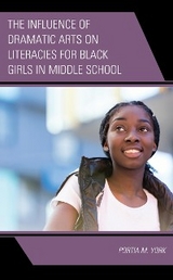 Influence of Dramatic Arts on Literacies for Black Girls in Middle School -  Portia M. York