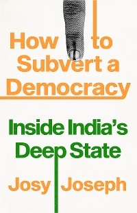 How to Subvert a Democracy - Josy Joseph