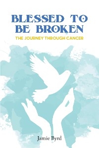 Blessed To Be Broken - Jamie Byrd