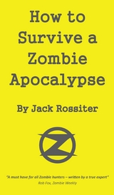 How to Survive a Zombie Apocalypse - Jack Rossiter