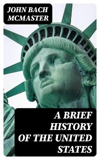 A Brief History of the United States - John Bach McMaster